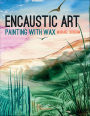 Encaustic Art: Painting with Wax