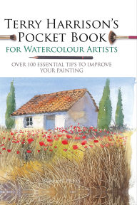 Title: Terry Harrison's Pocket Book for Watercolour Artists: Over 100 Essential Tips to Improve Your Painting, Author: Terry Harrison