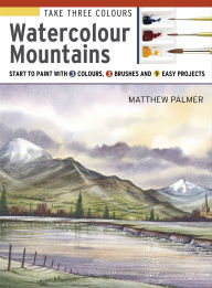 Title: Take Three Colours: Watercolour Mountains, Author: Matthew Palmer