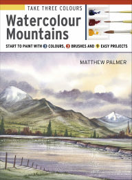 Title: Take Three Colours: Watercolour Mountains, Author: Matthew Palmer