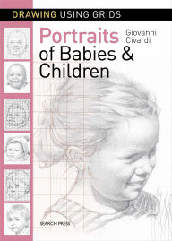 Title: Drawing Using Grids: Portraits of Babies & Children, Author: Giovanni Civardi