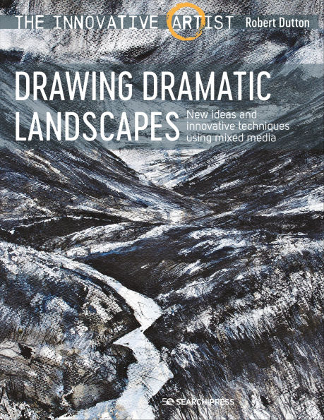 The Innovative Artist: Drawing Dramatic Landscapes: New Ideas and Innovative Techniques Using Mixed Media
