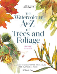 Title: Kew: The Watercolour A to Z of Trees and Foliage: An Illustrated Directory of Techniques for Painting 24 Trees, Author: Adelene Fletcher
