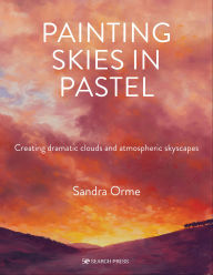 Title: Painting Skies in Pastel: Creating Dramatic Clouds and Atmospheric Skyscapes, Author: Sandra Orme