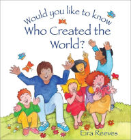 Title: Would you like to know Who Created the World?, Author: Eira Reeves