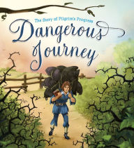 Title: Dangerous Journey: The Story of Pilgrim's Progress, Author: John Bunyan