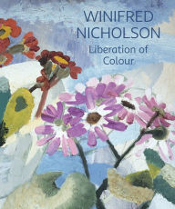 Title: Winifred Nicholson: Liberation of Colour, Author: Jovan Nicholson