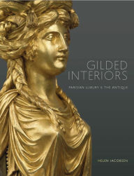 Title: Gilded Interiors: Parisian Luxury and the Antique, Author: Helen Jacobsen