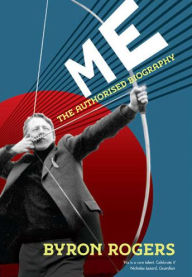 Title: Me: The Authorised Biography, Author: Byron Rogers