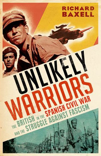 Unlikely Warriors: The British in the Spanish Civil War and the Struggle Against Fascism