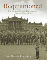 Requisitioned: The British Country House in the Second World War