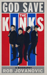 Title: God Save The Kinks: A Biography, Author: Rob Jovanovic