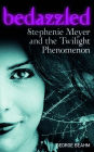 Bedazzled: Stephenie Meyer and the Twilight Phenomenon