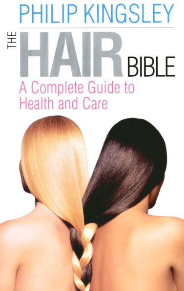 The Hair Bible: A Complete Guide to Health and Care