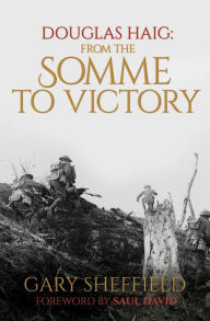 Title: Douglas Haig: From the Somme to Victory, Author: Gary Sheffield