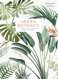 Title: Urban Botanics: An Indoor Plant Guide for Modern Gardeners, Author: Emma Sibley