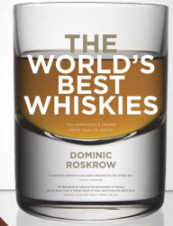 Title: World's Best Whiskies: 750 Unmissable Drams from Tain to Tokyo, Author: Dominic Roskrow