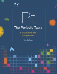 Title: The Periodic Table: A visual guide to the elements, Author: Tom Jackson