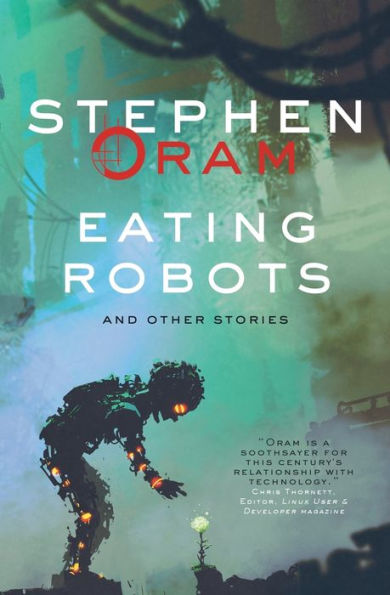 Eating Robots: And Other Stories
