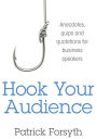 Hook Your Audience: Anecdotes, Quips and Quotations for Business Speakers
