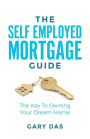 The Self Employed Mortgage Guide: The Key to Owning your Dream Home