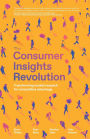 The Consumer Insights Revolution: Transforming market research for competitive advantage