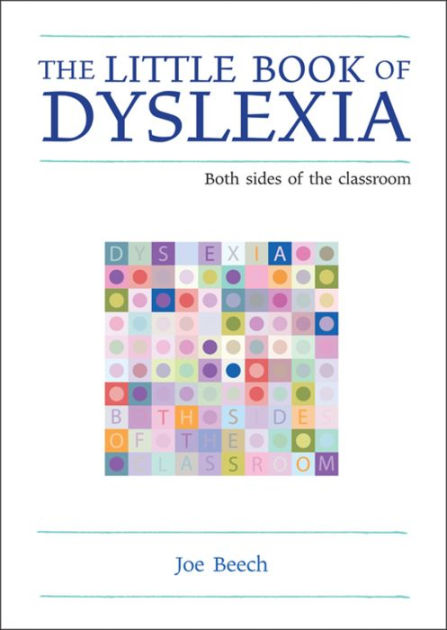 The Little Book Of Dyslexia: Both Sides Of The Classroom By Joe Beech ...