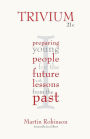 Trivium 21st Century: Preparing Young People for the Future with Lessons From the Past