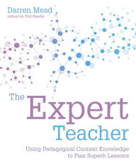 Title: Expert Teacher: Using pedagogical content knowledge to plan superb lessons, Author: Darren Mead