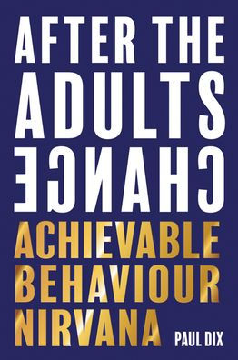 After the Adults Change: Achievable Behaviour Nirvana