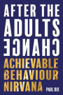 After the Adults Change: Achievable Behaviour Nirvana