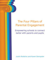 Title: Four Pillars of Parental Engagement: Empowering schools to connect better with parents and pupils, Author: Justin Robbins