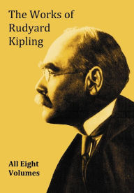 Title: The Works of Rudyard Kipling - 8 Volumes from the Complete Works in One Edition, Author: Rudyard Kipling