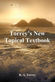 Title: Torrey's New Topical Textbook, Author: R. A. Torrey