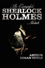 Title: The Complete Sherlock Holmes Novels - Unabridged - A Study in Scarlet, the Sign of the Four, the Hound of the Baskervilles, the Valley of Fear, Author: Arthur Conan Doyle