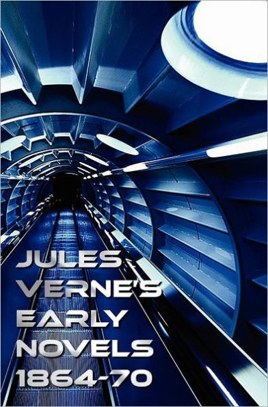 Jules Verne's Early Novels 1864-70, Unabridged, a Journey to the Center of the Earth, from the Earth to the Moon, Round the Moon, the English at the N