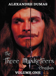 Title: The Three Musketeers Omnibus, Volume One (Six Complete and Unabridged Books in Two Volumes): Volume One Includes - The Three Musketeers and Twenty Yea, Author: Alexandre Dumas