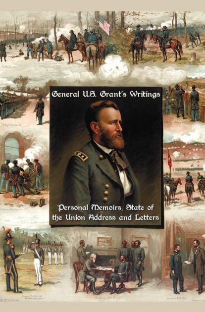 General U S Grant S Writings Complete And Unabridged Including His