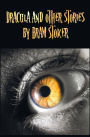 Dracula and Other Stories by Bram Stoker. (Complete and Unabridged). Includes Dracula, the Jewel of Seven Stars, the Man (Aka: The Gates of Life), the