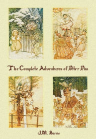 Title: The Complete Adventures of Peter Pan (complete and unabridged) includes: The Little White Bird, Peter Pan in Kensington Gardens (illustrated) and Peter and Wendy(illustrated), Author: J. M. Barrie
