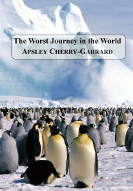 Title: The Worst Journey in the World, Author: Apsley Cherry-Garrard