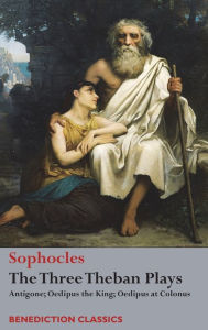 Title: The Three Theban Plays: Antigone; Oedipus the King; Oedipus at Colonus, Author: Sophocles