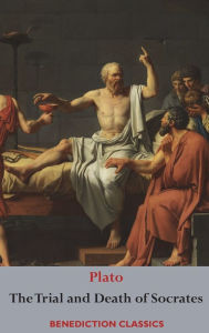 The Trial and Death of Socrates: Euthyphro, The Apology of Socrates, Crito, and Phï¿½do