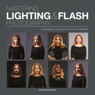 Title: Mastering Lighting & Flash Photography: A Definitive Guide for Photographers, Author: Richard Bradbury