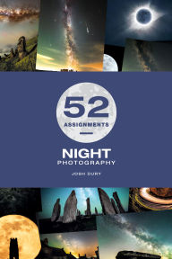 Title: 52 Assignments: Night Photography, Author: Josh Dury