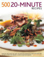 500 20-Minute Recipes: Fabulous, Fast Dishes For Every Occasion From Breakfasts, Soups And Appetizers To Main Courses And Desserts, Shown In 500 Photographs