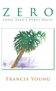 Title: Zero - Eddie Zero's Debut Novel, Author: Francis Young