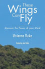 These Wings Can Fly - Discover the Power of Your Mind