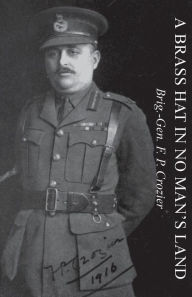 Title: A Brass Hat in No Man's Land, Author: Brig General F P Crozier