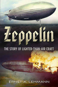 Title: Zeppelin: The Story of Lighter-than-air Craft, Author: Ernst A. Lehmann